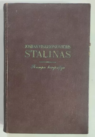 Josifas Visarionovičius Stalinas. Trumpa biografija - G.F. Aleksandrovas, M.R.  Galaktionovas, V.S.  Kružkovas, M.B.  Mitinas, V.D.  Močalovas, P.N.  Pospelovas, knyga