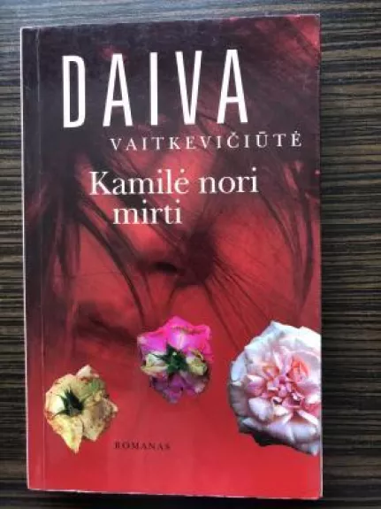 Kamilė nori mirti - Daiva Vaitkevičienė, knyga