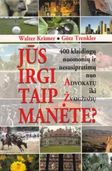 Jūs irgi taip manėte?: 400 klaidingų nuomonių ir nesusipratimų nuo Advokatų iki Žvaigždžių - Walter Krämer, knyga