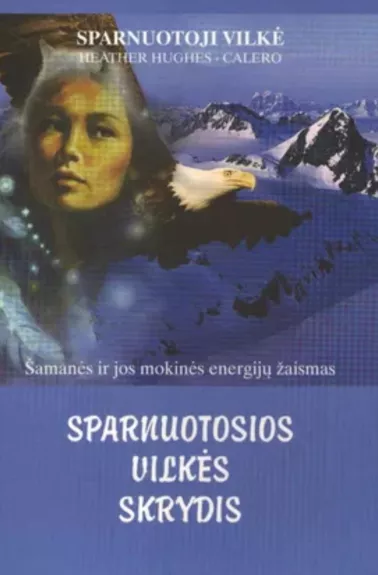 Sparnuotosios Vilkės skrydis: šamanės ir jos mokinių energijų žaismas - Heather Hughes-Calero, knyga