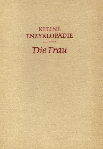 Die Frau. Kleine Enzyklopädie