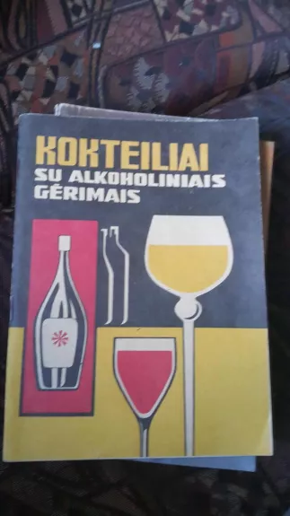 Kokteiliai su alkoholiniais gėrimais - J. Kulikauskienė, knyga