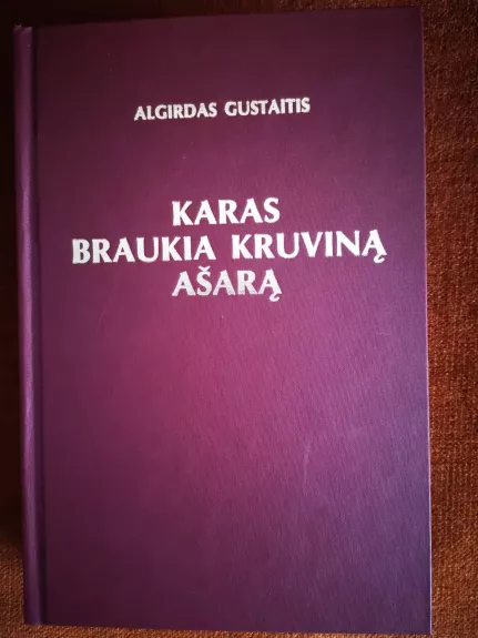 Karas braukia kruviną ašarą - Algirdas Gustaitis, knyga