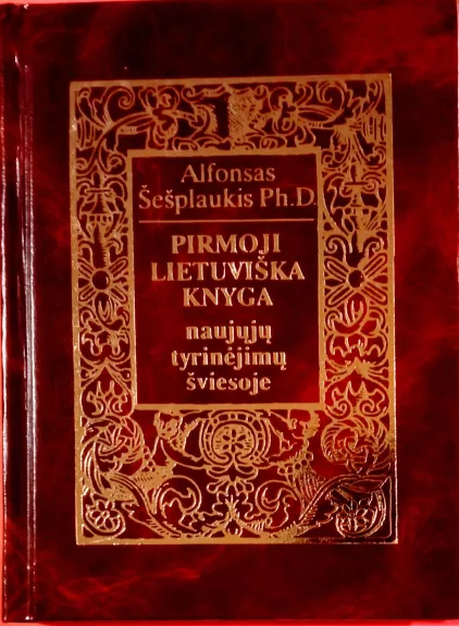Pirmoji lietuviška knyga naujųjų tyrinėjimų šviesoje - Alfonsas Šešplaukis, knyga 1
