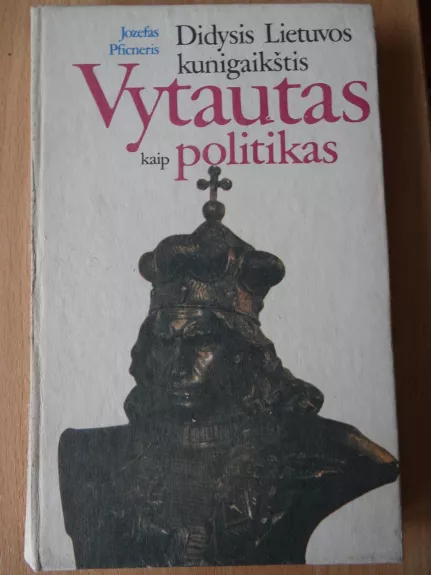 Didysis Lietuvos kunigaikštis Vytautas kaip politikas - Jozefas Pficneris, knyga