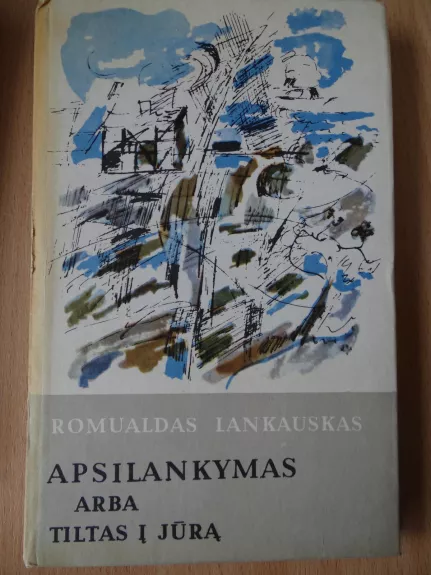 Apsilankymas arba Tiltas į jūrą - Romualdas Lankauskas, knyga