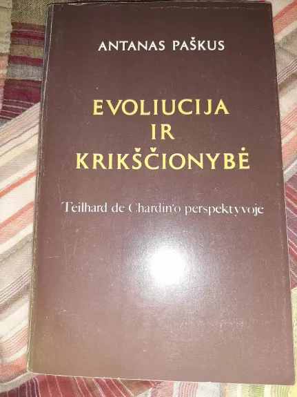 Evoliucija ir krikščionybė Teilhard de Chardin'o perspektyvoje - Antanas Paškus, knyga