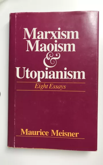 Marxism Maoism & Utopianism - Maurice Meisner, knyga 1