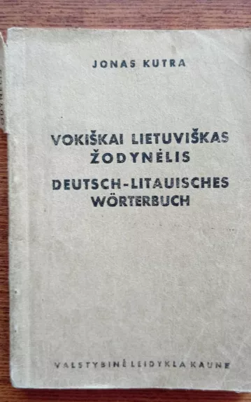 Vokiškai lietuviškas žodynėlis Deutsch-Litauisches Worterbuch - Jonas Kutra, knyga 1