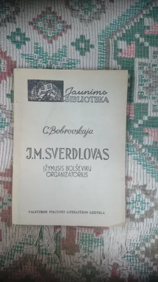J. M.Sverdlovas Įžymusis bilševikų organizatorius - C. Bobrovskaja, knyga