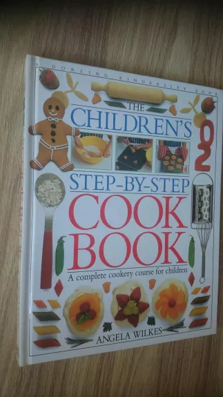 The Children's Step-By-Step Cook Book - Angela Wilkes, knyga