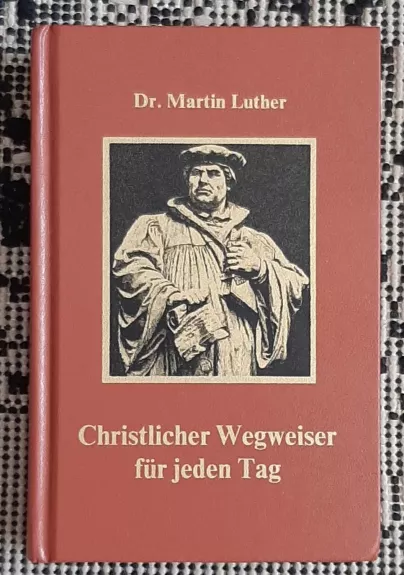 Christlicher Wegweiser für jeden Tag - Martin Luther, knyga