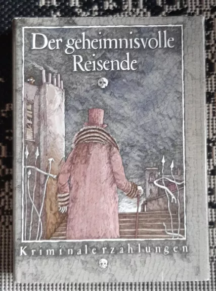 Der geheimnisvolle Reisende. Kriminalerzählungen - Autorių Kolektyvas, knyga