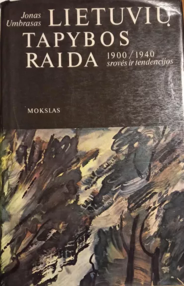 Lietuvių tapybos raida, 1900-1940: srovės ir tendencijos - Jonas Umbrasas, knyga 1