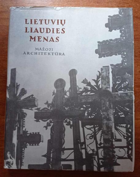Lietuvių liaudies menas: Mažoji architektūra (II knyga) - Autorių Kolektyvas, knyga 1