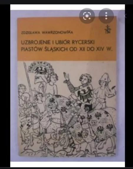 Uzbrojenie i ubior rycerski Piastow Slaskich od XII do XIV w. - Zdzislawa Wawrzonowska, knyga