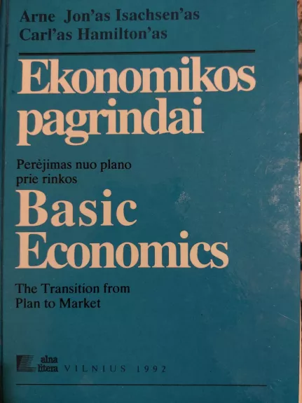 Ekonomikos pagrindai: perėjimas nuo plano prie rinkos  / Basic Economics - Arne Jon Isachsen, Carl Hamilton, knyga