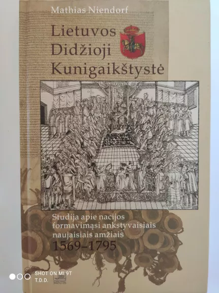 Lietuvos Didžioji Kunigaikštystė. Studija apie nacijos formavimąsi ankstyvaisiais naujaisiais amžiais 1569–1795