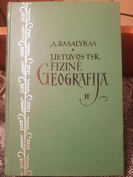 Lietuvos TSR fizinė geografija (II dalis) - A. Basalykas, knyga