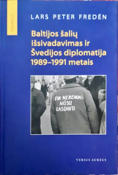 Baltijos šalių išsivadavimas ir Švedijos diplomatija 1989-1991 metais - Lars Peter Freden, knyga