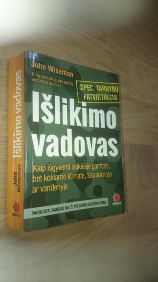 Išlikimo vadovas.Kaip išgyventi laukinėje gamtoje, bet kokiame klimate, sausumoje ar vandenyje