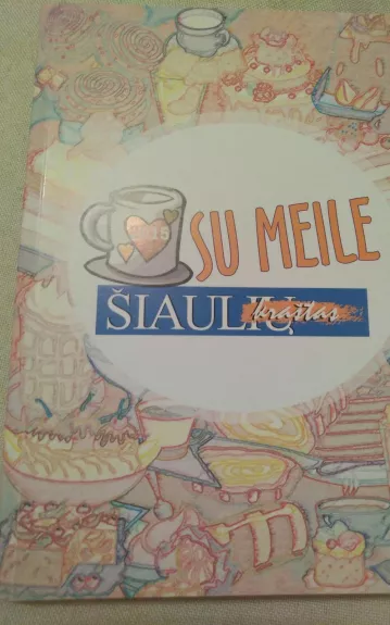 Su meile - Kraštas Šiaulių, knyga