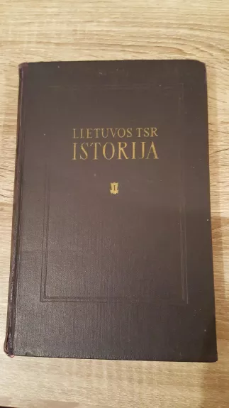 Lietuvos TSR istorija (I tomas). Nuo seniausių laikų iki 1861 metų - Autorių Kolektyvas, knyga