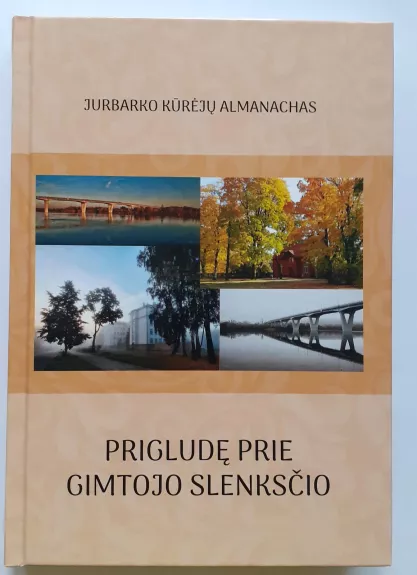 Prigludę prie gimtojo slenksčio: Jurbarko krašto kūrėjų almanachas - Autorių Kolektyvas, knyga