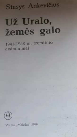 Už Uralo, žemės galo: 1941-1958 m. tremtinio atsiminimai