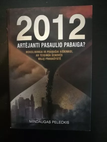 2012: artėjanti pasaulio pabaiga? - Mindaugas Peleckis, knyga