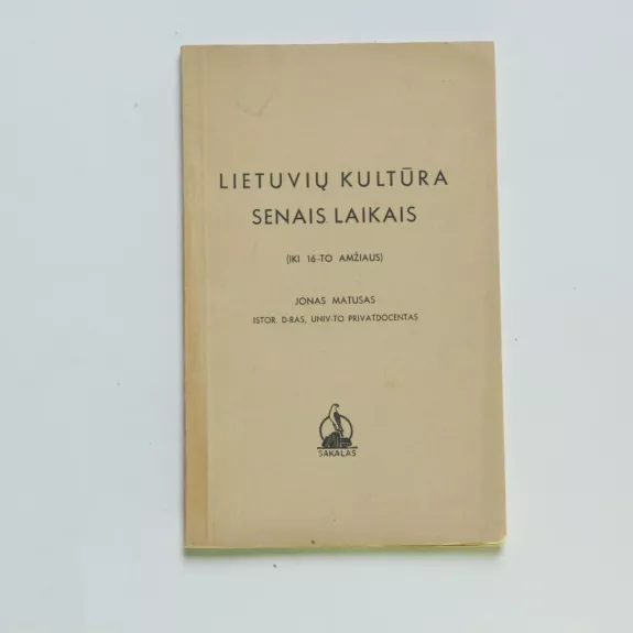 Lietuvių kultūra senais laikais (iki 16-jo amžiaus) - Jonas Matusas, knyga