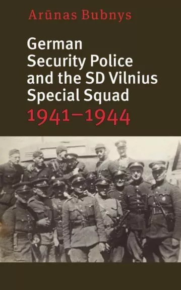German security Pollice and the SD Vilnius Special Squad 1941-1944 - Arūnas Bubnys, knyga