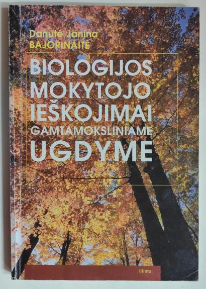 Biologijos mokytojo ieškojimai gamtamoksliniame ugdyme