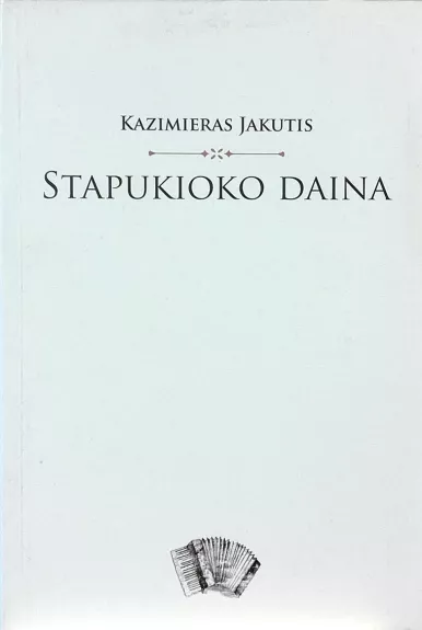 Stapukioko daina - KAZIMIERAS JAKUTIS, knyga
