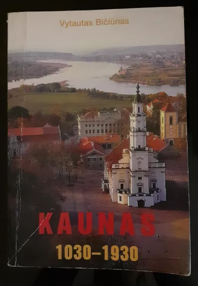 Kaunas 1030-1930 - Vytautas Bičiūnas, knyga 1