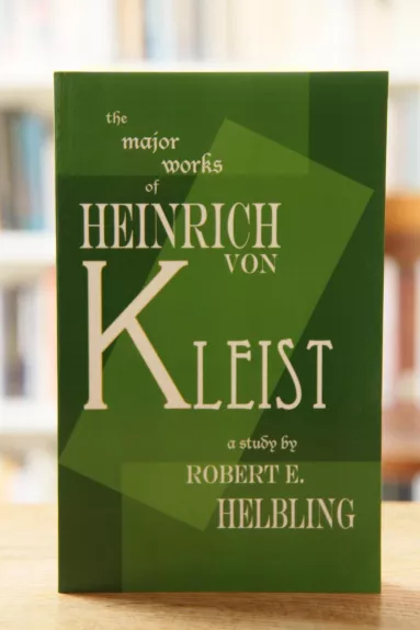Heinrich von Kleist : The Major Works - Robert E. Helbling, knyga