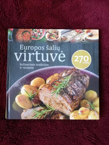 Europos šalių virtuvė. Kulinarinės tradicijos ir receptai - Autorių Kolektyvas, knyga 1