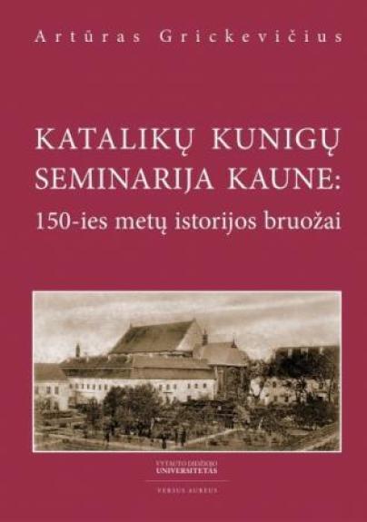 Katalikų kunigų seminarija Kaune: 150-ies metų istorijos bruožai
