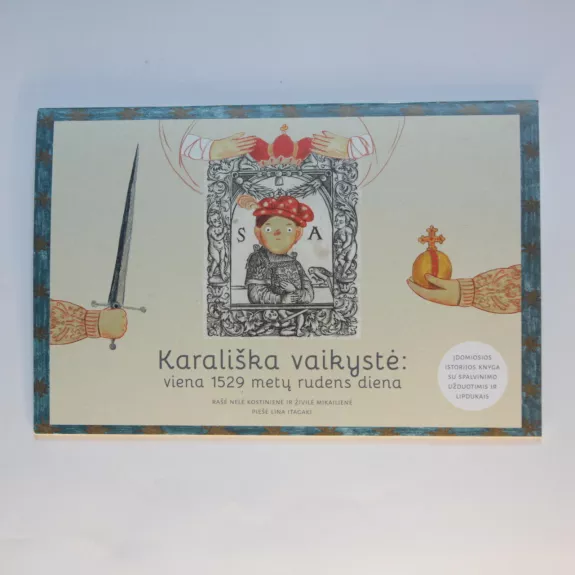 Karališka vaikystė: viena 1529 metų rudens diena - Nelė Kostinienė, Živilė Mikailienė, Lina Itagaki, knyga