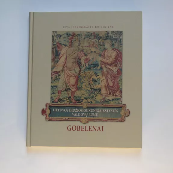 Lietuvos Didžiosios kunigaikštystės valdovų rūmų gobelenai - Autorių Kolektyvas, knyga