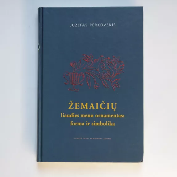 Žemaičių liaudies meno ornamentas : forma ir simbolika - Juzefas Perkovskis, knyga