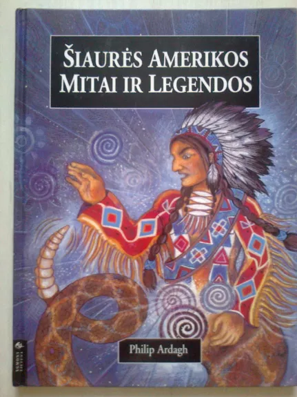 Šiaurės Amerikos mitai ir legendos - Philip Ardagh, knyga