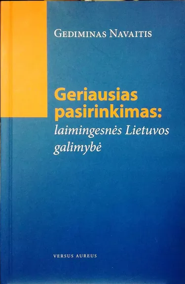 Geriausias pasirinkimas: laimingesnės Lietuvos galimybė - Gediminas Navaitis, knyga