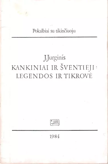 Kankiniai ir šventieji: legendos ir tikrovė - J. Jurginis, knyga
