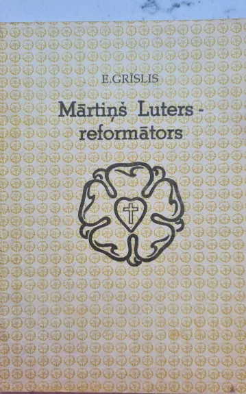 MARTINS LUTERS - REFORMATORS - Egils Grislis, knyga