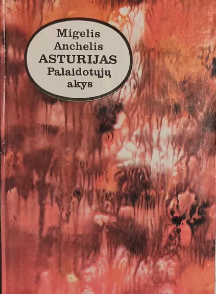 Palaidotųjų akys - Migelis Anchelis Asturijas, knyga
