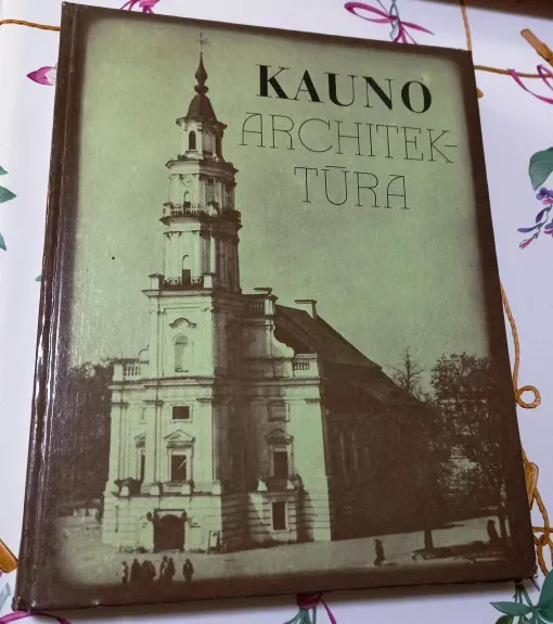 Kauno architektūra - Autorių Kolektyvas, knyga