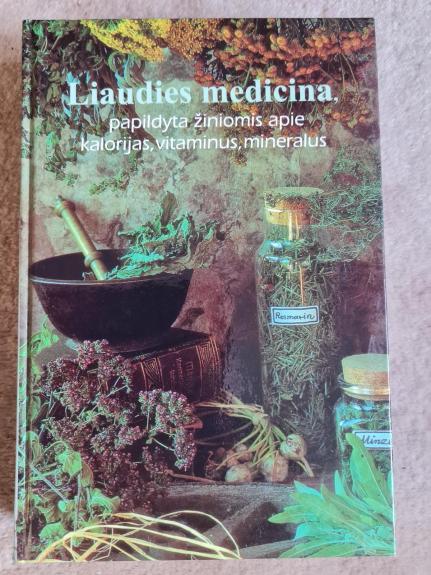 Liaudies medicina: papildyta žiniomis apie kalorijas, vitaminus, mineralus