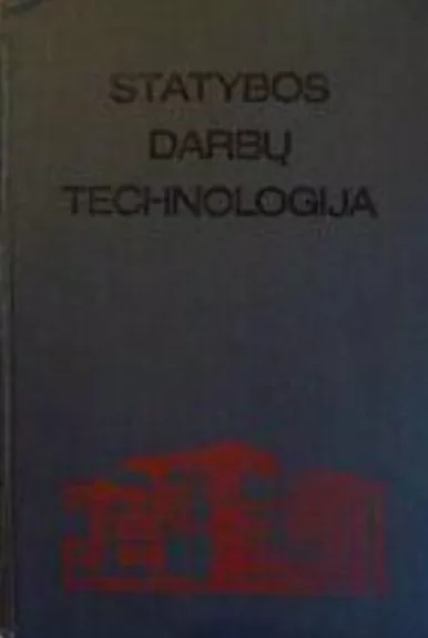 Statybos darbų technologija - Autorių Kolektyvas, knyga