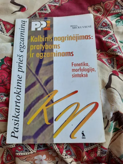 Kalbinis nagrinėjimas pratyboms ir egzaminams: fonetika, morfologija, sintaksė - Irena Mickuvienė, knyga